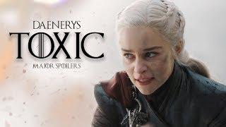 ► Daenerys | Toxic [S8 MAJOR SPOILERS]