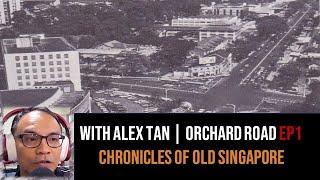 Chronicles of Old Singapore | Alex Tan – Old Orchard Road, Koek Road & Magnolia Snack Bar Ep1