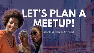 Let's plan a last minute meetup! | Black Women Abroad ️