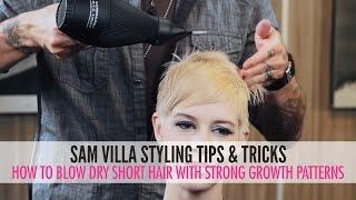 How To Blow Dry Short Hair With Strong Growth Patterns