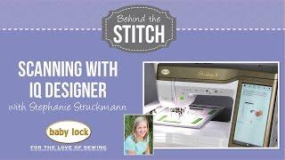 Behind the Stitch: Scanning with IQ Designer