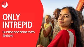 Only Intrepid: Sunrise and shine with Shrishti