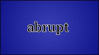 What Abrupt Means