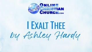 I Exalt Thee by Ashley Hardy