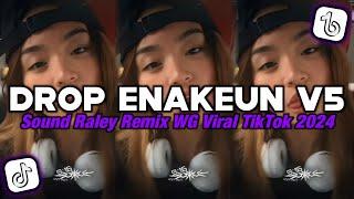 DROP ENAKEUN V5 RALEY REMIX WG TIKTOK VIRAL ‼️ DJ VIRAL TIKTOK TERBARU 2024