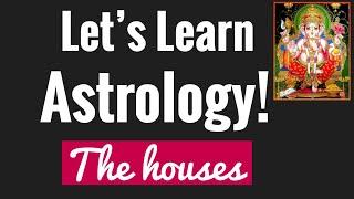 Learn Vedic Astrology. Basics 2. THE HOUSES