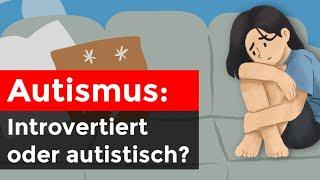 Autismus oder doch "nur" introvertiert?