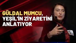 Güldal Mumcu, Yeşil'in ziyaretini anlatıyor