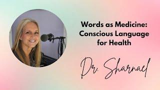 Words As Medicine Conscious Language for Health Episode 118 with Dr  Sharnael Wolverton Sehon