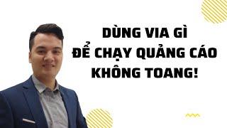 DÙNG VIA FACEBOOK GÌ ĐỂ CHẠY QUẢNG CÁO KHÔNG DIE