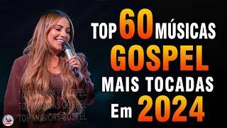 Louvores de Adoração 2024 - As Melhores Músicas Gospel Mais Tocadas - Top Gospel, Hinos Evangélicos