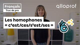 Truc de pro — Les homophones « c’est/ces/s’est/ses » | Français | Alloprof