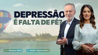 DEPRESSÃO é falta de FÉ? - Dra. Rosana Alves e Dr. Cesar Vasconcellos respondem!