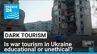 'Dark tourism' on the rise in Ukraine: Is war tourism educational or unethical? • FRANCE 24