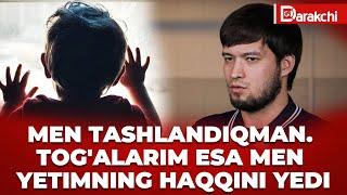 MEN TASHLANDIQMAN. TOG'ALARIM ESA MEN YETIMNING HAQQINI YEDI