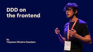 DDD on the frontend - Talysson Oliveira Cassiano - DDD Europe