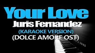 YOUR LOVE - Juris Fernandez (KARAOKE VERSION)