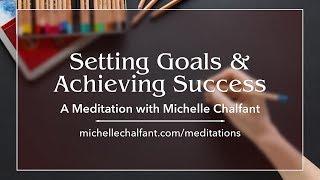 A Guided-Meditation for Setting Goals and Achieving Success