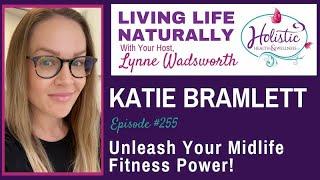 Episode #255:  Katie Bramlett - Unleash Your Midlife Fitness Power!