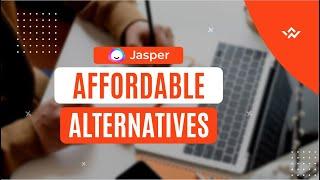 Jasper AI Affordable Alternatives -That Get The Job Done