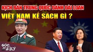 Kịch Bản Khi Trung Quốc Muốn Thôn Tính Đài Loan, Việt Nam Sẽ Làm Gì? - Góc Sử Ký