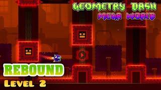 Geometry Dash "Mega World" - Rebound [LVL 2] by ZapManiac