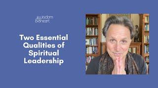 Two Essential Qualities of Spiritual Leadership