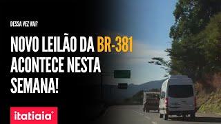 NOVO LEILÃO DA BR-381 PODE DETERMINAR O FUTURO DA DUPLICAÇÃO DA RODOVIA