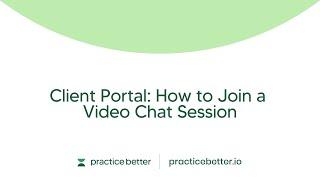 Client Portal:  How to Join a Video Chat Session