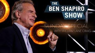 William Lane Craig | The Ben Shapiro Show Sunday Special Ep. 50