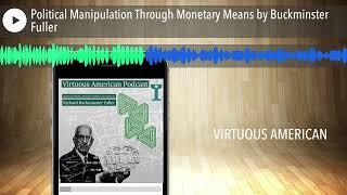 Political Manipulation Through Monetary Means by Buckminster Fuller