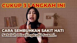 Cara Menyembuhkan Sakit Hati Setelah Diselingkuhi Suami, Cukup 3 Langkah Ini!