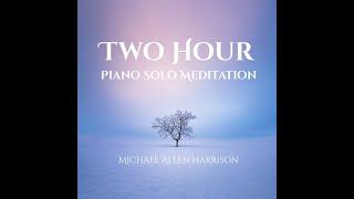 Two Hour Piano Solo Meditation - Michael Allen Harrison