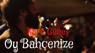 Kara Güneş - Oy Bahçenize