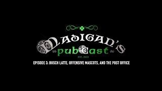 Madigan's Pubcast, Episode 3: Busch Latte, Offensive Mascots, and The Post Office