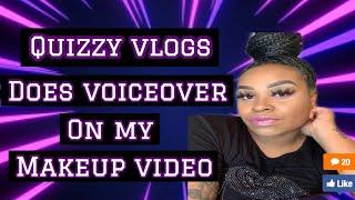 YOUTUBER QUIZZY VLOGS DOES VOICEOVER ON MY MAKEUP VIDEO + MUST WATCH