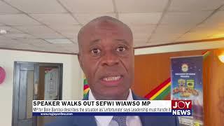 Speaker walks out Sefwi Wiaso MP: MP for Bole Bamboi describes the situation as 'unfortunate'