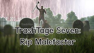 Trashtage 7: Rip Malefactor