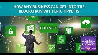 How Any Business Can Get Into The Blockchain with Eric Tippetts