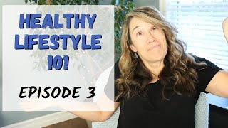 Healthy Lifestyle 101 -  EPISODE 3 - This is one you absolutely MUST do!