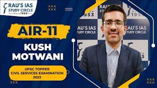 Kush Motwani, AIR 11 | UPSC CSE 2023 Topper | UPSC IAS Topper | Rau's IAS