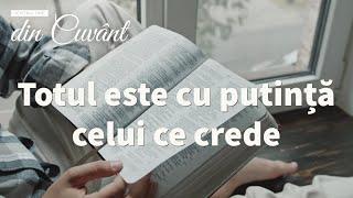 Pentru tine, din Cuvânt - Totul este cu putință celui ce crede