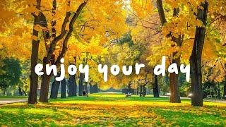 Feel the gentle autumn air - Enjoy Your Day