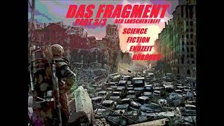 DAS FRAGMENT PART 3/3 FINALE FOLGE - SCIENCE FICTION/ENDZEIT HÖRBUCH