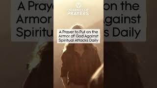 A Prayer to Put on the Armor of God Against Spiritual Attacks Daily