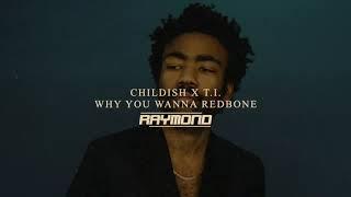 Childish x T.I. - Why You Wanna Redbone (RAYMOND Mashup)