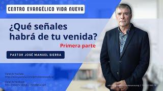 ¿Qué señales habrá de tu venida? 1ª parte, por el p𝖺𝗌𝗍𝗈𝗋 José Manuel Sierra.