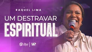 RAQUEL LIMA - UM DESTRAVAR ESPIRITUAL (SERMÃO COMPLETO)