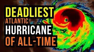 The Deadliest Hurricane Ever in the Atlantic...