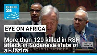 More than 120 killed in RSF attack in Sudanese state of al-Jazira • FRANCE 24 English